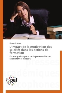 Elisabeth Barau - L'impact de la motivation des salariés dans les actions de formation - Ou sur quels aspects de la personnalité du salarié faut-il insister ?.