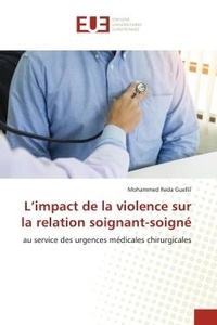 Mohammed Reda Guellil - L'impact de la violence sur la relation soignant-soigné - Au service des urgences médicales chirurgicales.