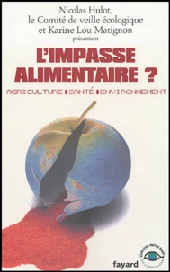 Nicolas Hulot et Karine-Lou Matignon - L'impasse alimentaire ? - Agriculture, santé, environnement.