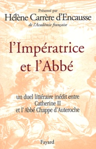 Hélène Carrère d'Encausse - L'Impératrice et l'Abbé - Un duel littéraire inédit entre Catherine II et l'Abbée Chappe d'Auteroche.