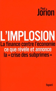 Paul Jorion - L'implosion - La finance contre l'économie, Ce que révèle et annonce la "crise des Subprimes".