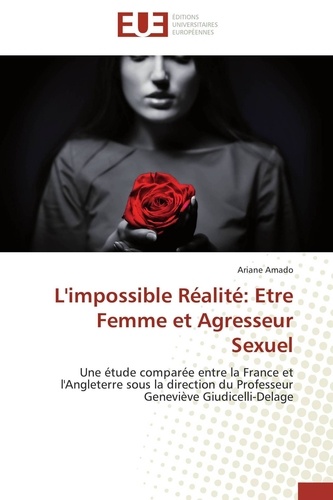 L'impossible réalité : être femme et agresseur sexuel. Une étude comparée entre la France et l'Angleterre sous la direction du professeur Geneviève Giudicelli-Delage
