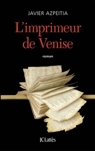 Javier Azpeitia - L'imprimeur de Venise.