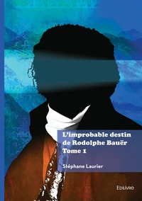 L'improbable destin de Rodolphe Bauër Tome 1