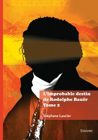 L'improbable destin de Rodolphe Bauër Tome 2