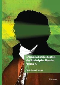 L'improbable destin de Rodolphe Bauër Tome 3