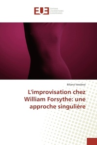 Biliana Vassileva - L'improvisation chez William Forsythe: une approche singulière.