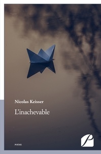 Nicolas Keisser - L'inachevable.
