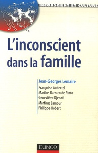 Jean-Georges Lemaire et Françoise Aubertel - L'inconscient dans la famille - Approches en thérapies familiales psychanalytiques.