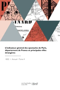 L'indicateur général des spectacles de Paris, départemens de France et principales villes étrangères