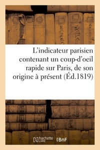 Etienne-François Bazot - L'indicateur parisien contenant un coup-d'oeil rapide sur Paris, depuis son origine jusqu'à.
