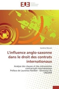 Sandrine Mourot - L'influence anglo-saxonne dans le droit des contrats internationaux - Analyse des clauses et des mécanismes contractuels internationaux Préface de Laurence Ravillon - Dir.