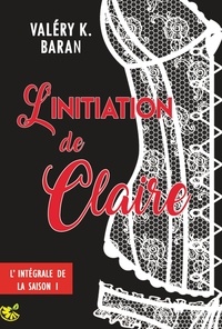 Valéry K. Baran - L'initiation de Claire - Saison 1.
