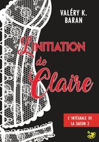 Valéry K. Baran - L'initiation de Claire - Saison 2.