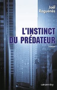 Joël Raguénès - L'instinct du prédateur.