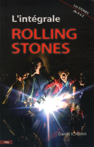 Daniel Ichbiah - L'intégrale Rolling Stones - Les Stones de A à Z.