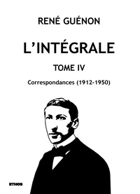 René Guénon - L'intégrale tome 4 - Correspondances (1912-1950).
