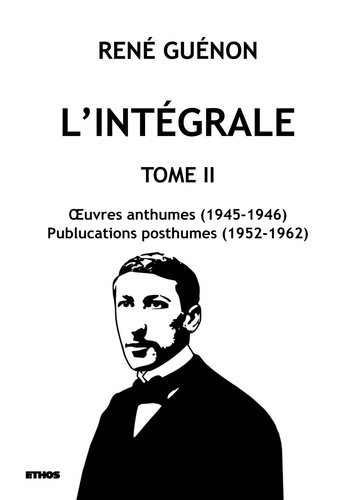 René Guénon - L'intégrale - Tome 2, Oeuvres anthumes (1945-1946) ; Publications posthumes (1952-1962).