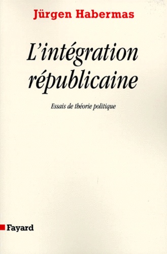 L'INTEGRATION REPUBLICAINE. Essais de théorie politique