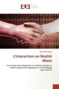 Mahmoud Haydar - L'Interaction en Realite Mixte - Interaction en realite virtuelle et realite augmentee appliquee A l'archeologie sous-marine.