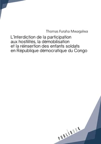 L'interdiction de la participation aux hostilités, la démobilisation et la réinsertion des enfants soldats en République démocratique du Congo