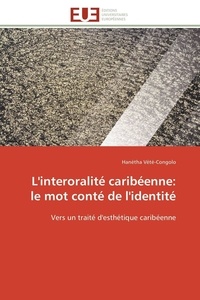 Hanétha Vété-Congolo - L'interoralité caribéenne: le mot conté de l'identité - Vers un traité d'esthétique caribéenne.