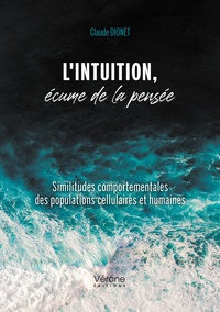 Claude Dionet - L'intuition, écume de la pensée - Similitudes comportementales des populations cellulaires et humain.