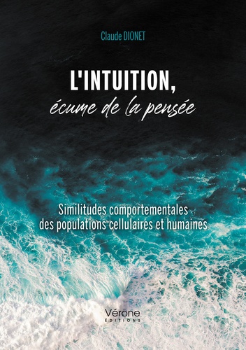 Claude Dionet - L'intuition, écume de la pensée - Similitudes comportementales des populations cellulaires et humain.
