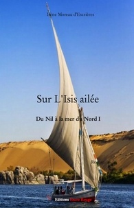 Irène Moreau d'Escrières - L'Isis ailée - Du nil à la mer du Nord.