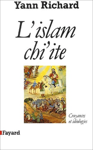 Yann Richard - L'islam chi'ite - Croyances et idéologies.