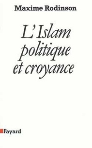 Maxime Rodinson - L'islam - Politique et croyance.