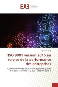 Zeynabou Barry - L'ISO 9001 version 2015 au service de la performance des entreprises - Comment mettre en place un systeme qualite base sur la norme ISO 9001 version 2015 ?.