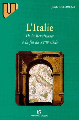 Jean Delumeau - L'Italie de la Renaissance à la fin du XVIIIème siècle. - 3ème édition.