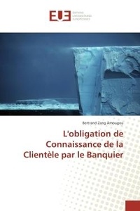 Bertrand Amougou - L'obligation de Connaissance de la Clientele par le Banquier.