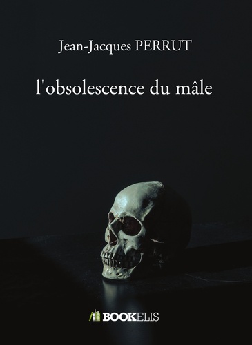 Jean-Jacques Perrut - L'obsolescence du mâle.