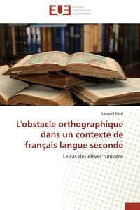 Lassaad Kalai - L'obstacle orthographique dans un contexte de français langue seconde.