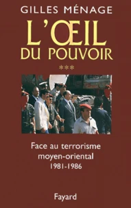 L'oeil du pouvoir. Tome 3, Face au terrorisme moyen-oriental, 1981-1986