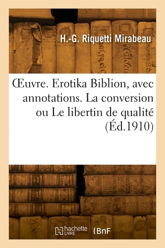 L'oeuvre du Comte de Mirabeau - Erotika Biblion, avec annotations. La conversion ou Le libertin de qualité