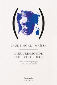 Laude Ngadi - L'oeuvre-monde d'Olivier Rolin - Postures et art poétique d'un écrivain-monde.