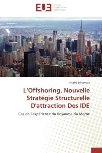 Khalid Benamara - L'Offshoring, Nouvelle Stratégie Structurelle D'attraction Des IDE - Cas de l'expérience du Royaume du Maroc.