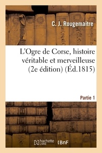 C. J. Rougemaitre - L'Ogre de Corse, histoire véritable et merveilleuse Partie 1.
