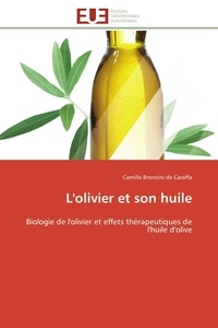 De caraffa camille Bronzini - L'olivier et son huile - Biologie de l'olivier et effets thérapeutiques de l'huile d'olive.