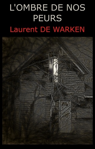 Laurent DE WARKEN - L'ombre de nos peurs.