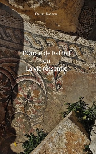 Daniel Rabreau - L'oncle de Raf Raf ou la vie ressentie.