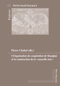 Pierre Chabal - L'organisation de coopération de Shanghai et la construction de la "nouvelle Asie".