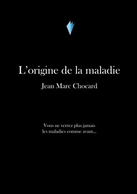 Jean-marc Chocard - L'origine de la maladie.