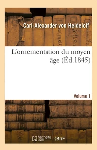 L'ornementation du moyen âge. Volume 1