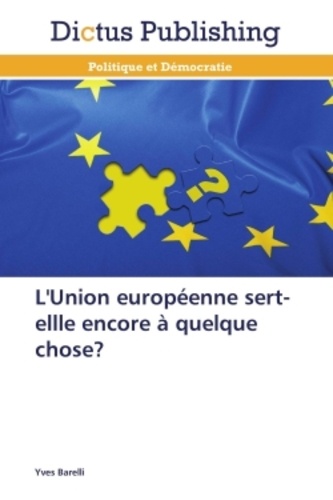 Yves Barelli - L'union Européenne sert-ellle encore à quelque chose ?.