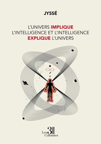 L'Univers implique l'intelligence et l'intelligence explique l'Univers