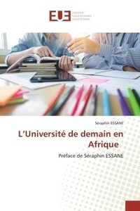 Séraphin Essane - L'Université de demain en Afrique - Préface de Séraphin ESSANE.